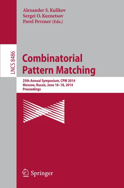 Combinatorial Pattern Matching : 25th Annual Symposium, CPM 2014, Moscow, Russia, June 16-18, 2014. Proceedings - Alexander S. Kulikov