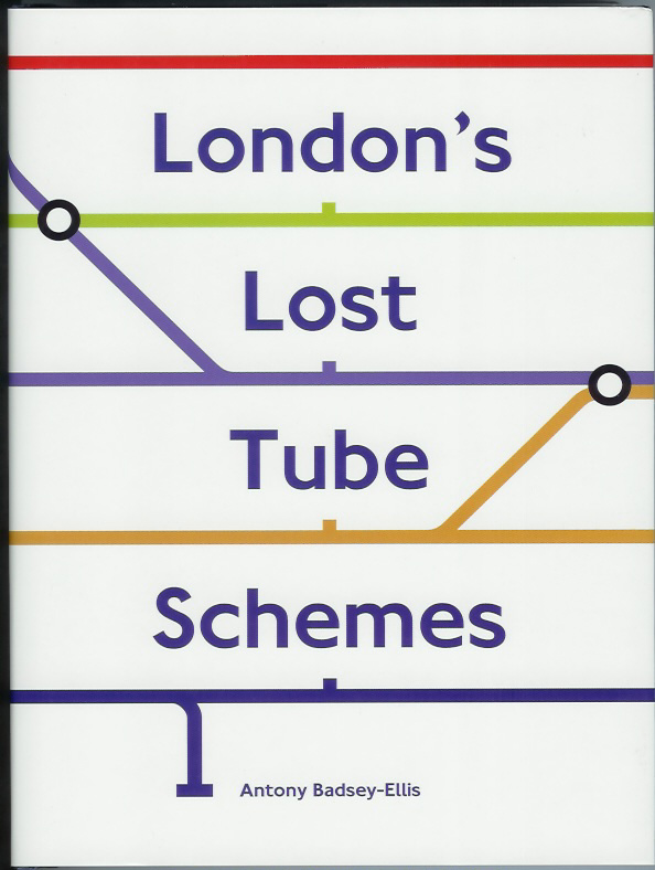 London's Lost Tube Schemes - Badsey-Ellis, Antony