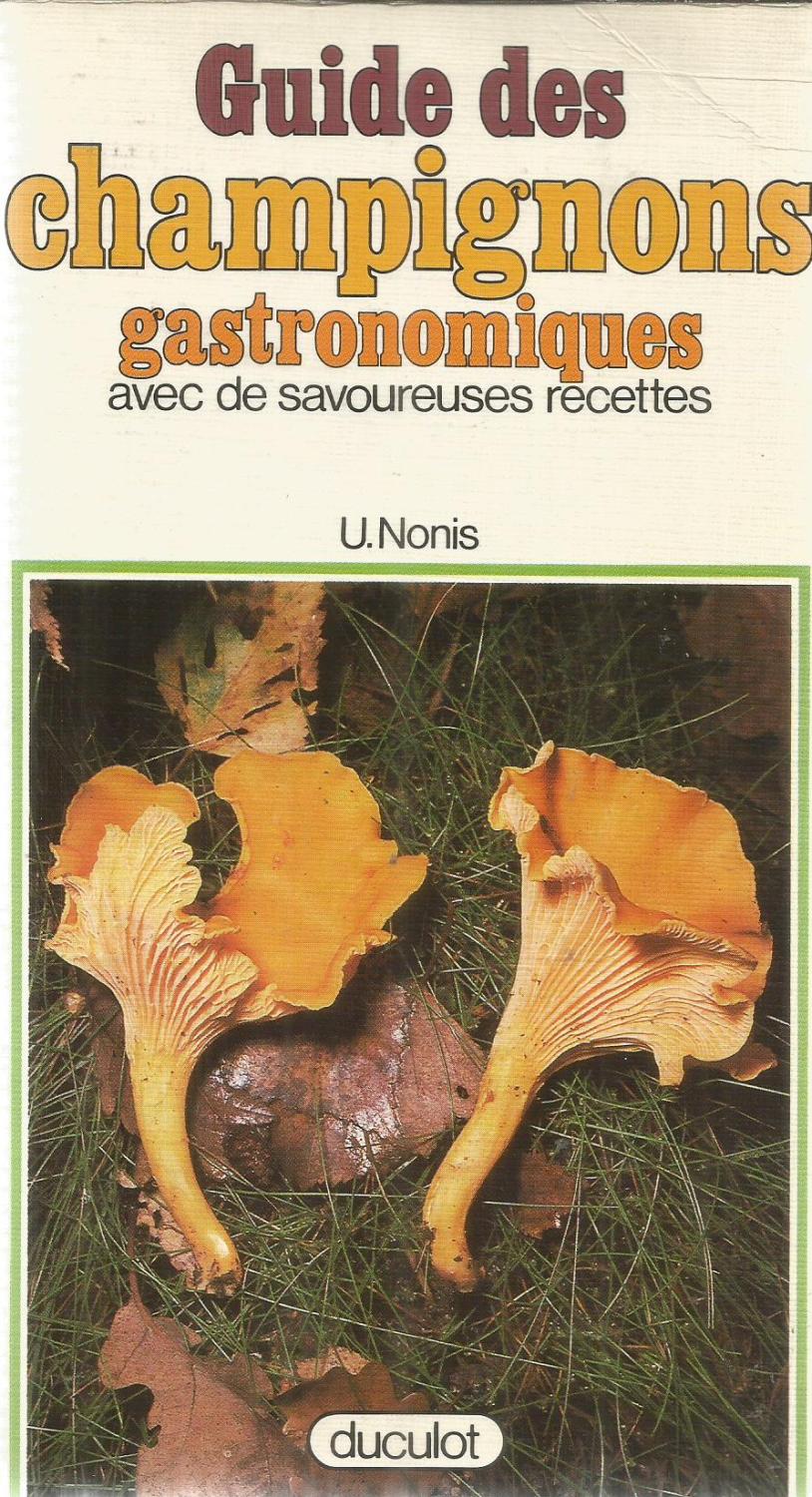 Guide des champignons gastronomiques avec de savoureuses recettes - Nonis, U.