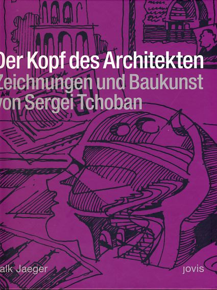 Der Kopf des Architekten. Zeichnungen und Baukunst. Falk Jaeger. - Tchoban, Sergei E.