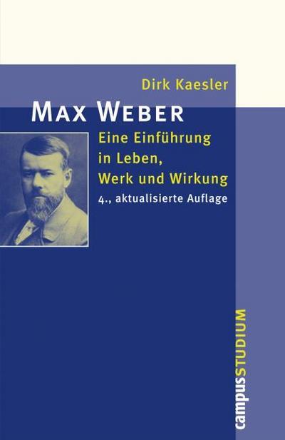 Max Weber : Eine Einführung in Leben, Werk und Wirkung - Dirk Kaesler