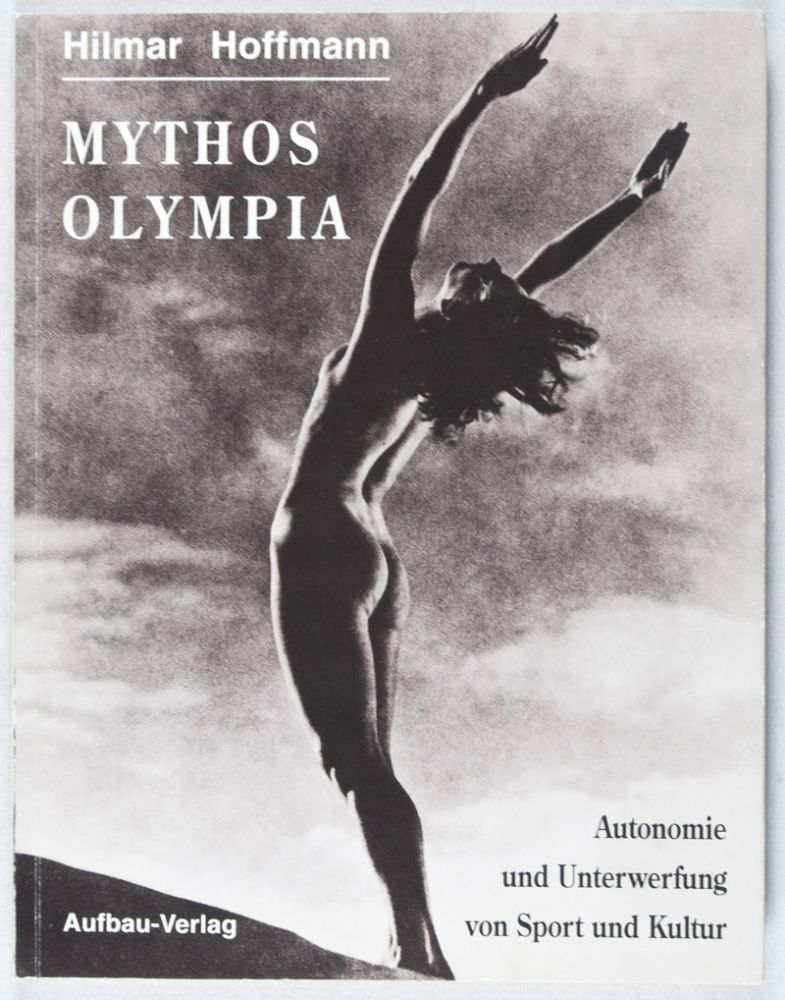 Mythos Olympia: Autonomie und Unterwerfung von Sport und Kultur - Hoffmann, Hilmar