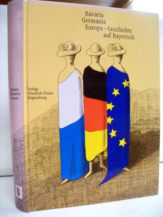 Bavaria, Germania, Europa - Geschichte auf Bayerisch. Katalogbuch zur Landesausstellung des Hauses der Bayerischen Geschichte in Zusammenarbeit mit den Museen der Stadt Regensburg, 18. Mai bis 29. Oktober 2000. Hrsg. von Michael Henker . - Henker, Michael [Hrsg.]