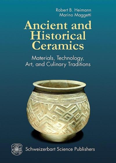 Ancient and Historical Ceramics : Materials, Technology, Art and Culinary Traditions - Robert B. Heimann