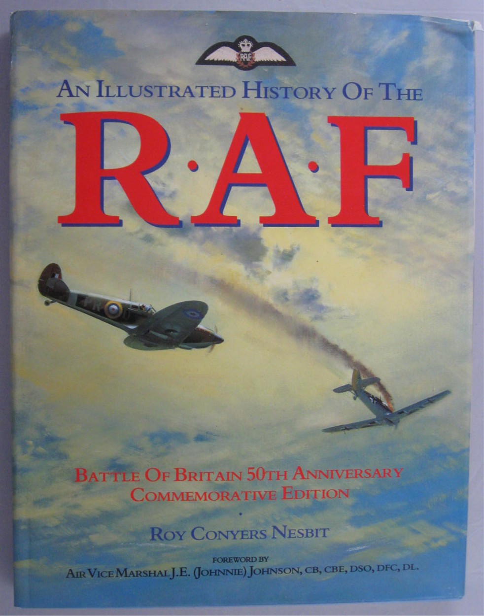 An Illustrated History of the R.A.F.; Battle of Britain 50th Anniversary Commemorative Edition by Conyers Nesbit, Roy: Near Fine Hardcover (1992) Fourth Edition. | Ainsworth Books ( IOBA) An Illustrated History of the R.A.F.; Battle of Britain 50th Anniversary Commemorative Edition by Conyers Nesbit, Roy: Near Fine Hardcover (1992) Fourth Edition. | Ainsworth Books ( IOBA)