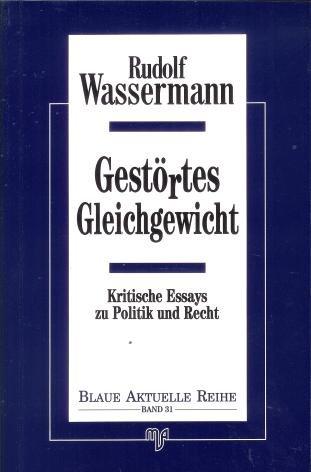 Gestörtes Gleichgewicht : kritische Essays zu Politik und Recht. - Wassermann, Rudolf