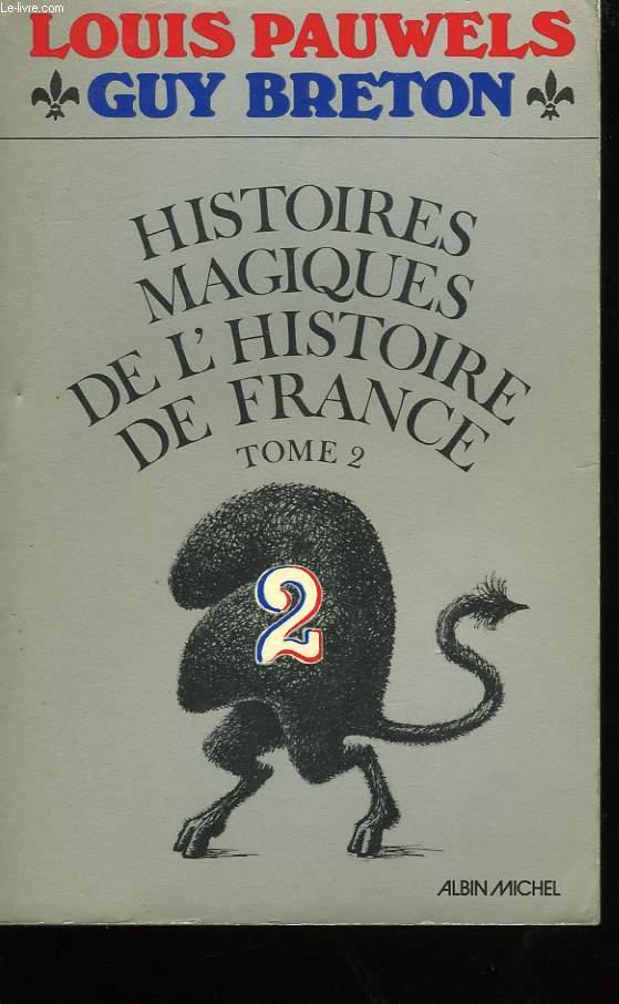 HISTOIRES MAGIQUES DE L'HISTOIRE DE FRANCE. TOME 2. - BRETON GUY ET PAUWELS LOUIS.