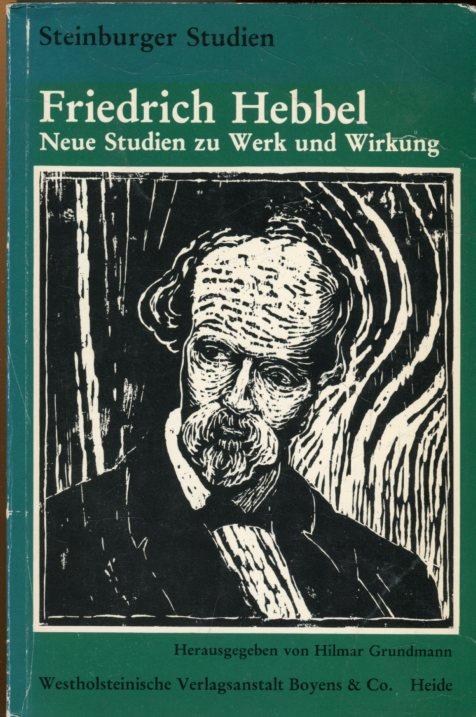 Friedrich Hebbel. Neue Studien zu Werk und Wirkung. - Grundmann, Hilmar (Hrsg.)