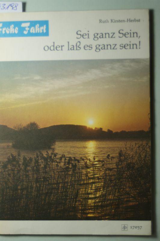 Sei ganz Sein, oder laß es ganz sein! Frohe Fahrt 17037 ME. - Ruth Kirsten-Herbst