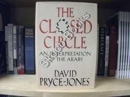 Closed Circle: An Interpretation of the Arabs - Pryce-Jones, David