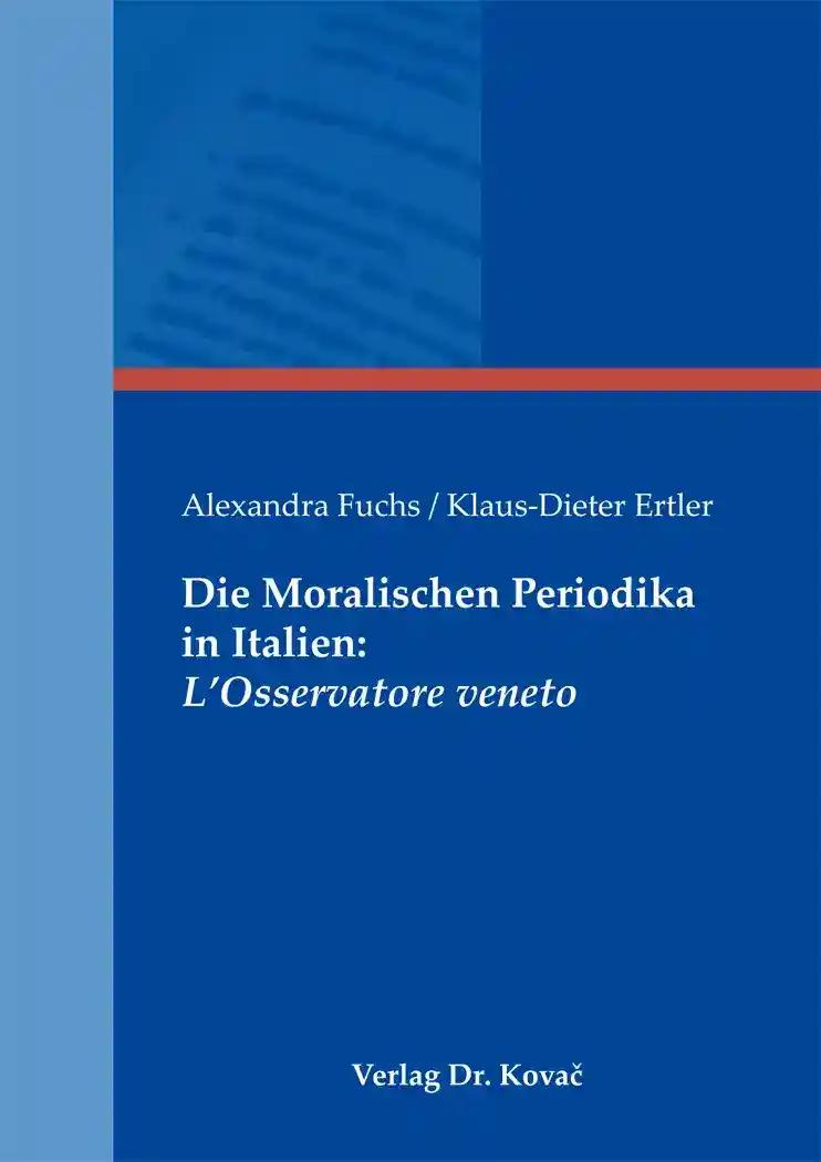 Die Moralischen Periodika in Italien: L'Osservatore veneto, - Alexandra Fuchs / Klaus-Dieter Ertler