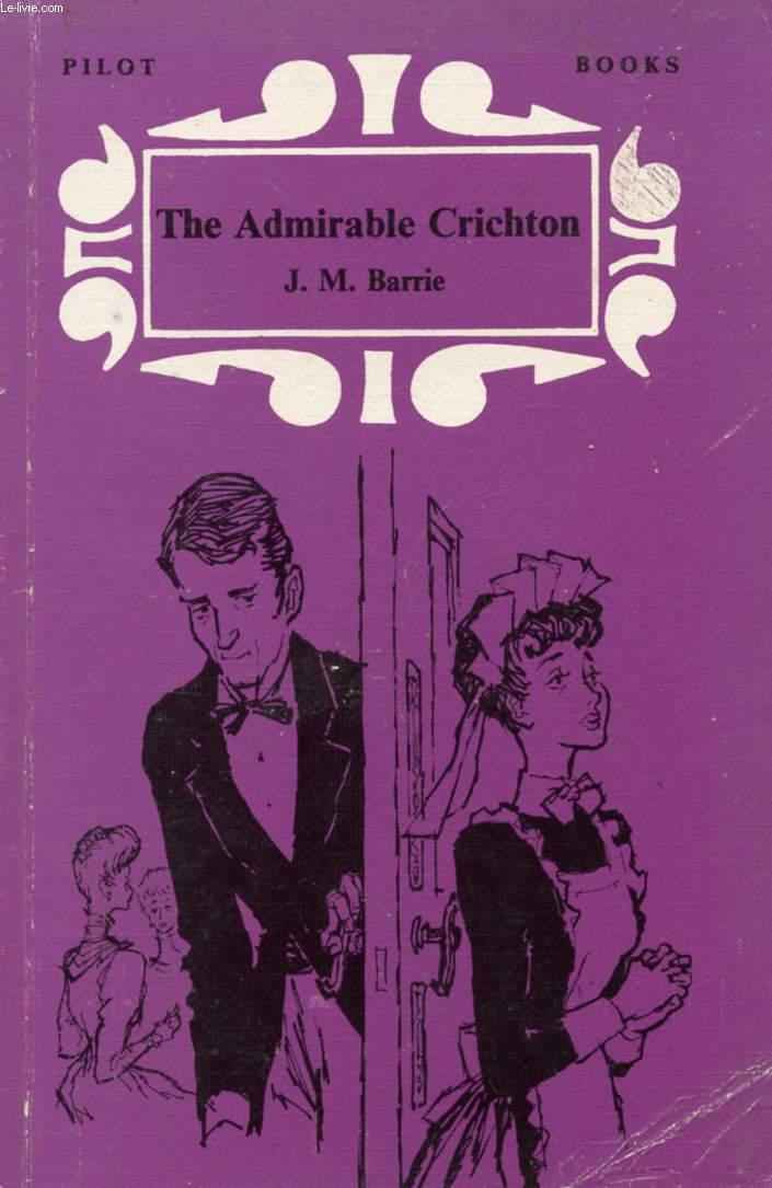 THE ADMIRABLE CRICHTON - BARRIE J. M.