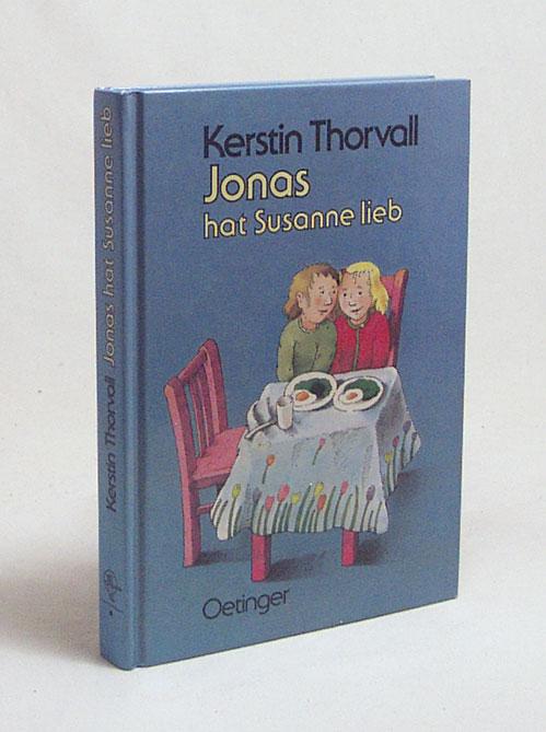 Jonas hat Susanne lieb / Kerstin Thorvall. Dt. von Anne-Liese Kornitzky - Thorvall, Kerstin