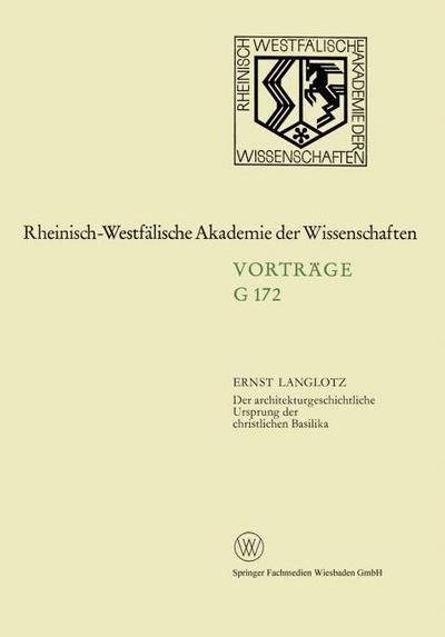 Der architekturgeschichtliche Ursprung der christlichen Basilika : 162. Sitzung am 25. November 1970 in Düsseldorf - Ernst Langlotz