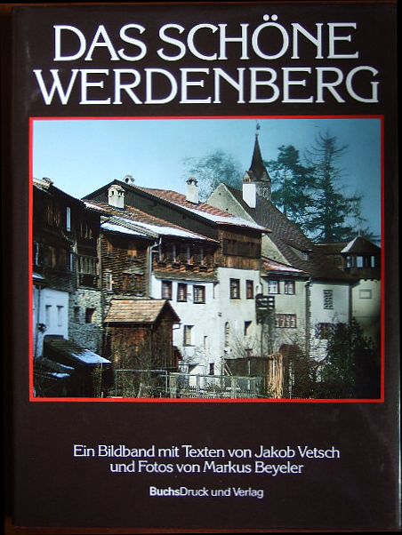 Das schöne Werdenberg : ein Bildband. mit Texten von Jakob Vetsch und Fotos von Markus Beyeler - Vetsch, Jakob [Bearb.] und Markus [Ill.] Beyeler