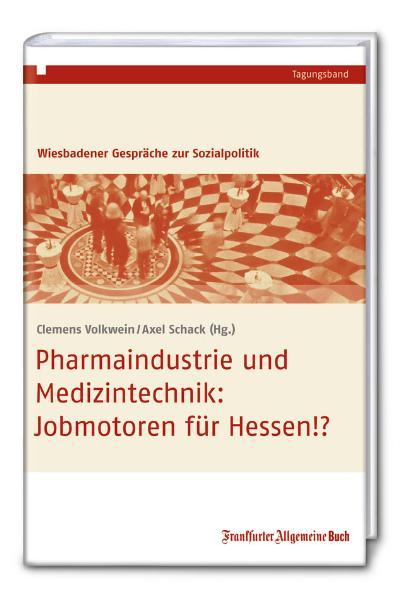 Pharmaindustrie und Medizintechnik: Jobmotoren für Hessen!? - Schack, Axel und Clemens Volkwein