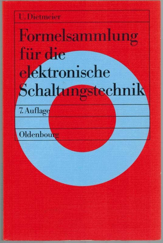 Formelsammlung für die elektronische Schaltungstechnik. 7., verbesserte Auflage. Mit 265 Bildern und 19 Tabellen. - Dietmeier, Ulrich