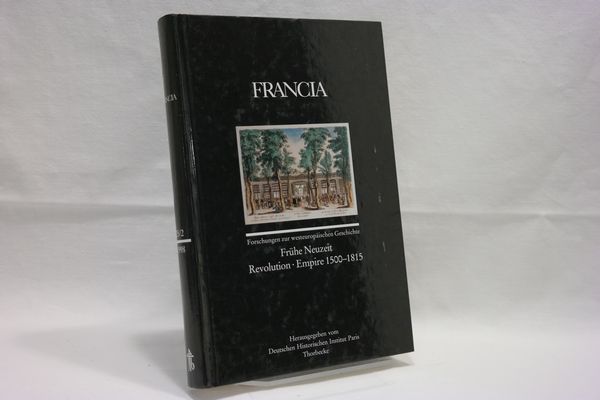 FRANCIA 25/2 (1998). Band 25/2 (1998) : Frühe Neuzeit - Revolution - Empire 1500 - 1815 (= Forschungen zur westeuropäischen Geschichte) - Deutsches Historisches Institut Paris [Hrsg.]