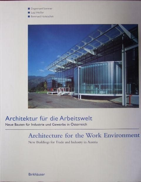 Architektur für die Arbeitswelt : neue Bauten für Industrie und Gewerbe in Österreich = Architecture for the work environment. [Übers.: Christian Caryl] - Sommer, Degenhard and Christian [Übers.] Caryl