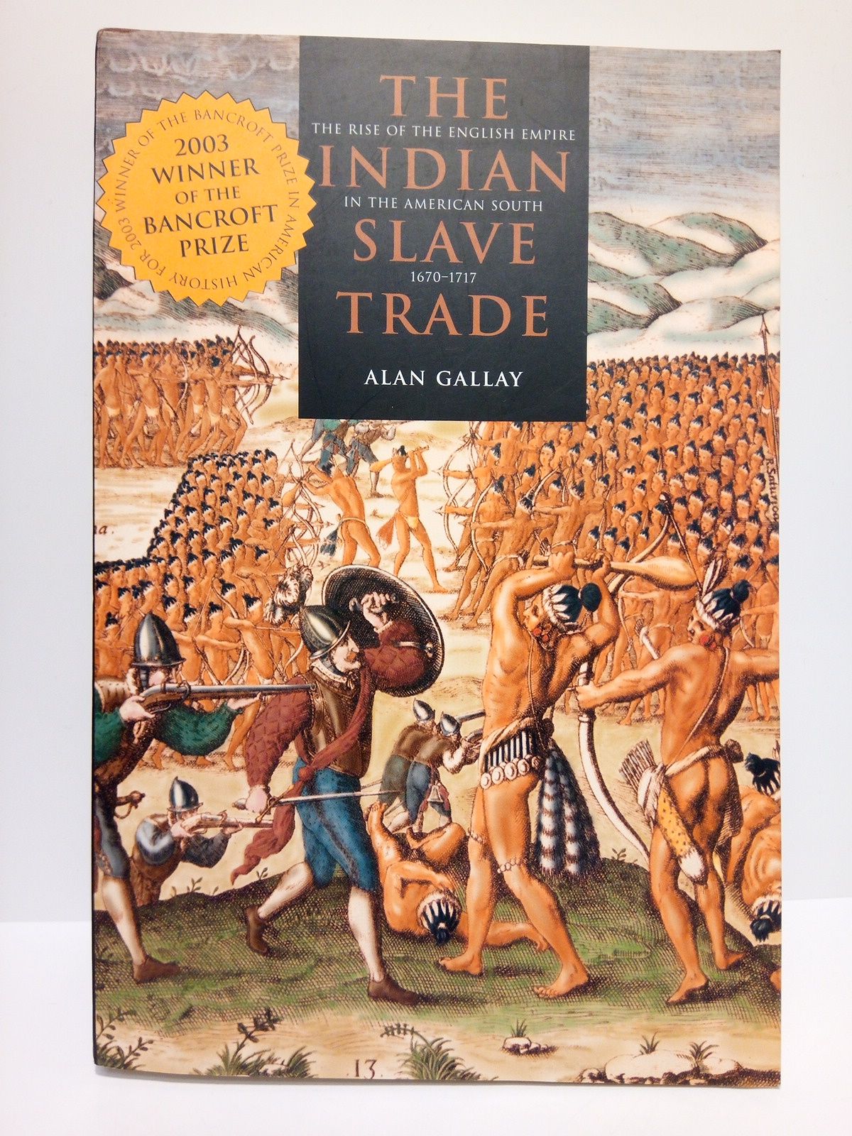 The indian slave trade: The rise of the English Empire in the American South, 1670-1717 - GALLAY, Alan