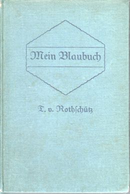 Mein Blaubuch. Von T. v. Rothschütz - Hobe, Therese von