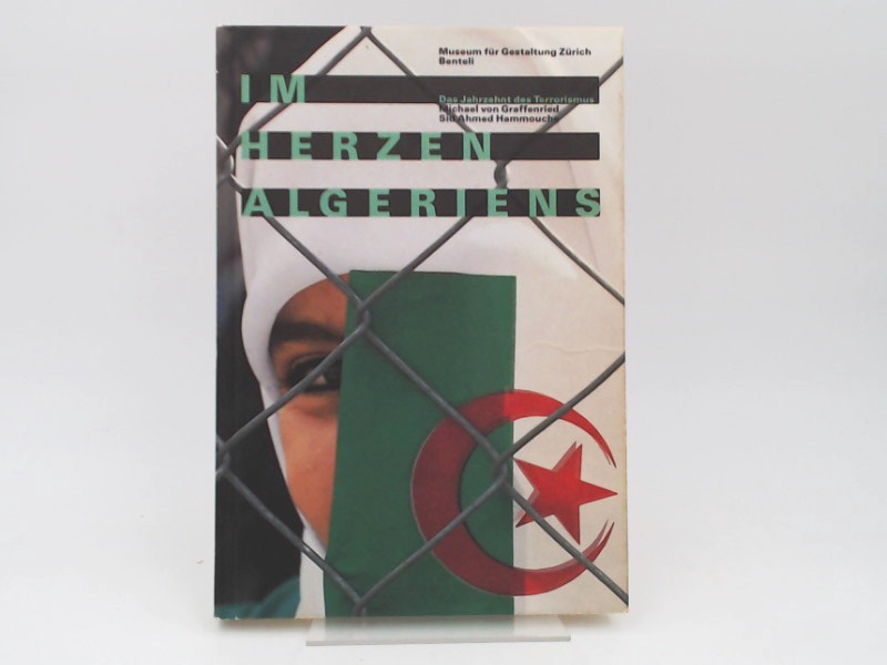 Im Herzen Algeriens. Das Jahrzehnt des Terrorismus. Erscheint anlässlich der Ausstellung im Museum für Gestaltung Zürich. Mit Fotografien von Michael von Graffenried und Filmporträts von Mohammed Soudani, sowie div. Textbeiträgen verschiedener Autoren. - Diverse Autoren