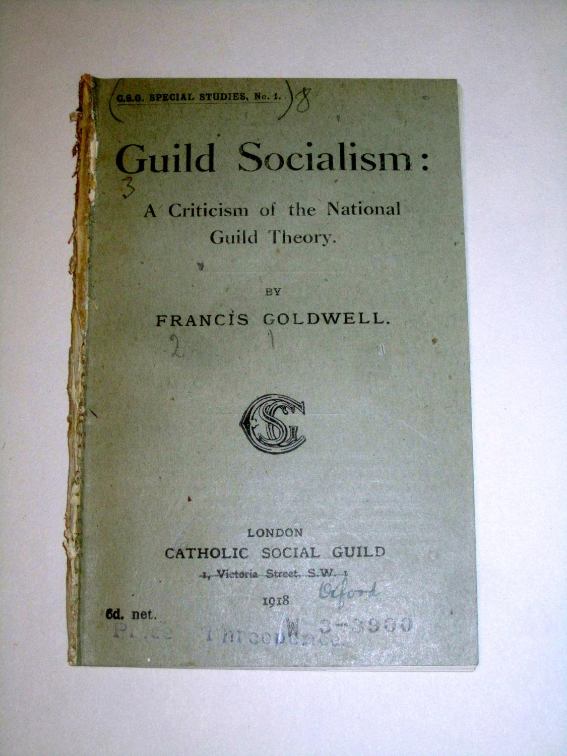 Guild Socialism, A Criticism of the National Guild Theory. C.S.G. Special Studies No 1. Goldwell, Francis. [Fair] [Softcover]
