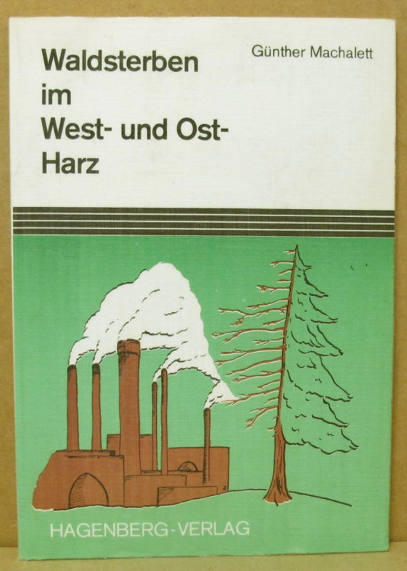 Waldsterben im West- und Ost-Harz. Ein kleiner Führer für Harzer, Harztouristen und alle Freunde des Harzwaldes. - Machalett, Günther