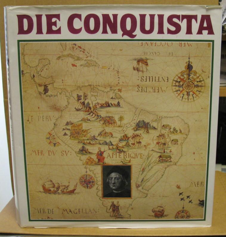 Die Conquista. Amerika dieser fremden Welt, das heisst dem fünfhundertsten Jahrestag ihrer Entdeckung durch Christoph Kolumbus, soll das vorliegende Buch gewidmet sein. - Zeuske, Max