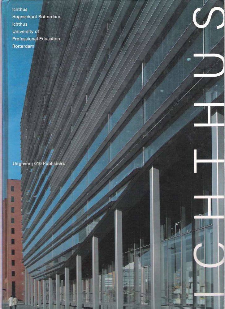 Ichthus Hogeschool Rotterdam = Ichthus University of Professional Education Rotterdam : [(EEA) Erick van Egeraat] - Koekebakker, Olof (text); translated by John Kirkpatrick