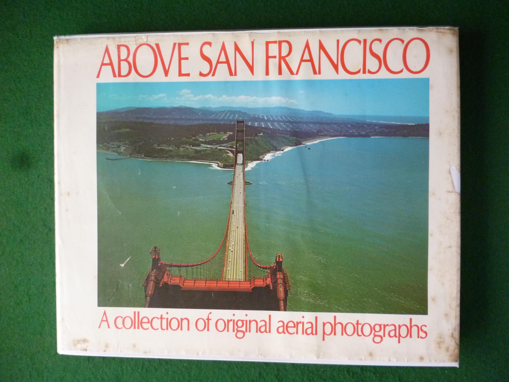 Above San Francisco A Collection Of Original Aerial Photographs by