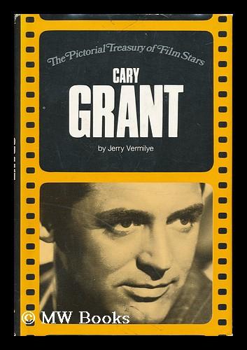 Cary Grant / by Jerry Vermilye ; General Editor Ted Sennett - Vermilye, Jerry