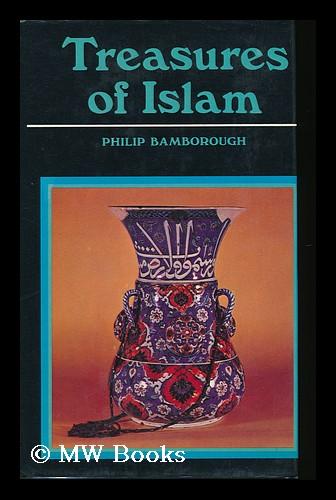Treasures of Islam / Philip Bamborough - Bamborough, Philip