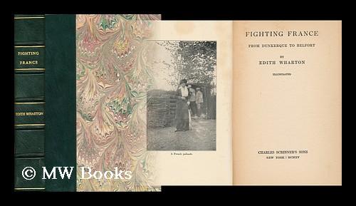 Fighting France, from Dunkerque to Belfort - Wharton, Edith (1862-1937)