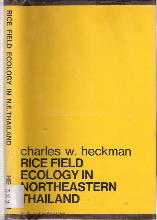 Rice Field Ecology in Northeastern Thailand : The Effect of Wet and Dry Seasons on a Cultivated Aquatic Ecosystem - Heckman, Charles W