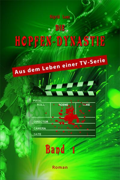 Die Hopfendynastie - Band 1: Aus dem Leben einer TV-Serie - Sigrid Lenz