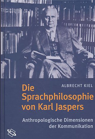 Die Sprachphilosophie von Karl Jaspers : anthropologische Dimensionen der Kommunikation. - Kiel, Albrecht
