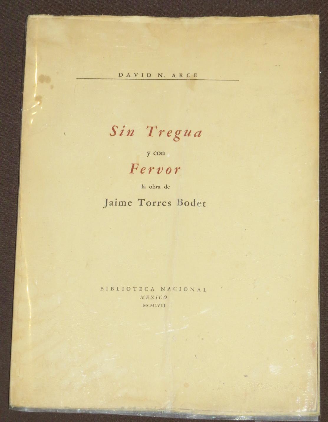Sin Tregua Y Con Fervor. La Obra De Jaime Torres Bodet by Arce, David N ...