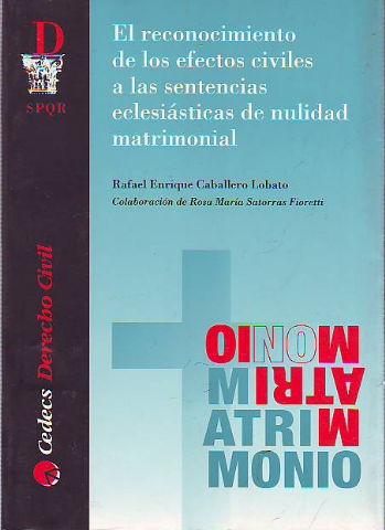 EL RECONOCIMIENTO DE LOS EFECTOS CIVILES A LAS SENTENCIAS ECLESIASTICAS DE NULIDAD MATRIMONIAL. - CABALLERO LOBATO Rafael Enrique.