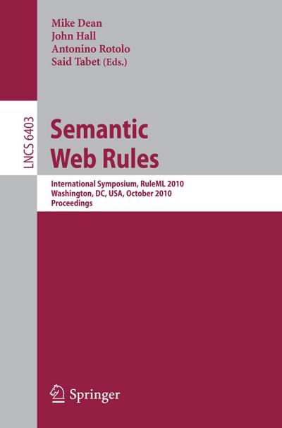 Semantic Web Rules : International Symposium, RuleML 2010, Washington, DC, USA, October 21-23, 2010, Proceedings - Mike Dean