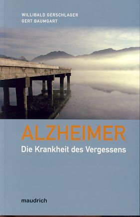 Alzheimer. Die Krankheit des Vergessens. - Gerschlager, Willibald und Gert Baumgart