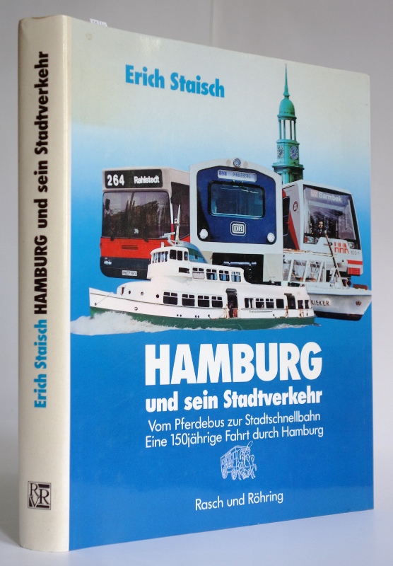 Hamburg und sein Stadtverkehr. Vom Pferdebus zur Stadtschnellbahn. Eine 150jährige Fahrt durch Hamburg. - Staisch, Erich