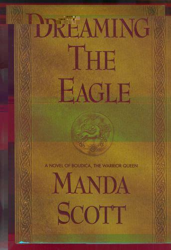 Dreaming the Eagle by Manda Scott Dreaming the Eagle by Manda Scott