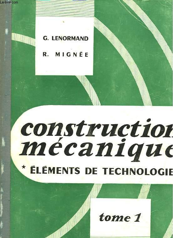 CONSTRUCTION MECANIQUE ELEMENTS DE TECHNOLOGIE - TOME 1 - LIAISONS DES  PIECES MECANIQUES par LENORMAND G. - MIGNEE R.: bon Couverture souple  (1961)