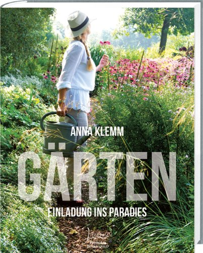 Gärten: Die Einladung ins Paradies - Klemm, Anna