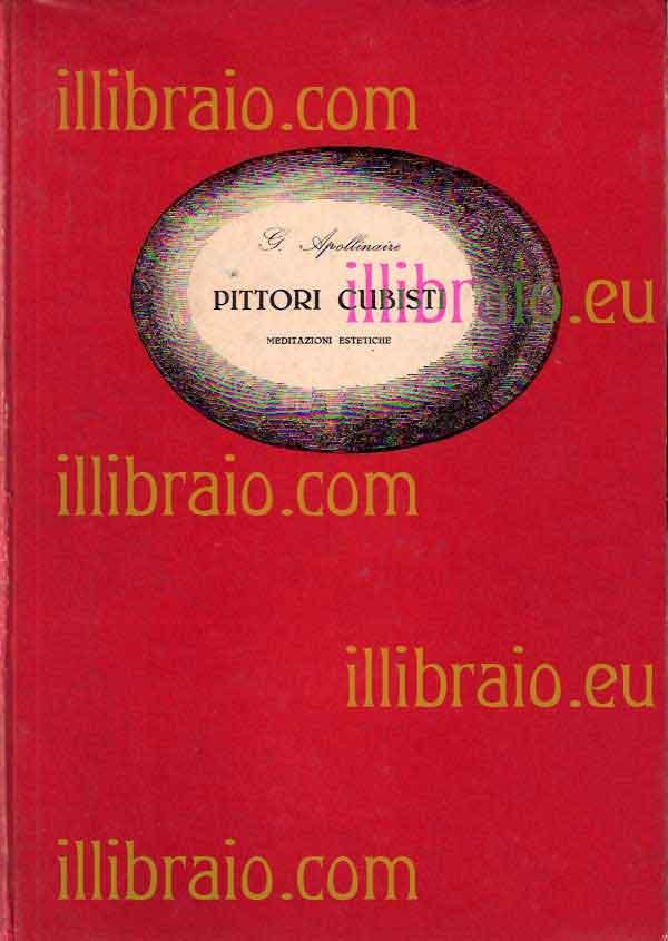 Pittori cubisti. Meditazioni estetiche - APOLLINAIRE G.