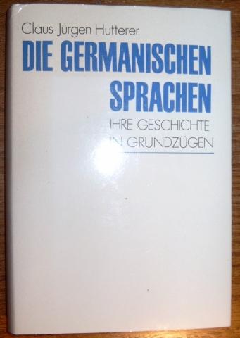 Die germanischen Sprachen. Ihre Geschichte in Grundzügen. - Hutterer, Claus Jürgen,