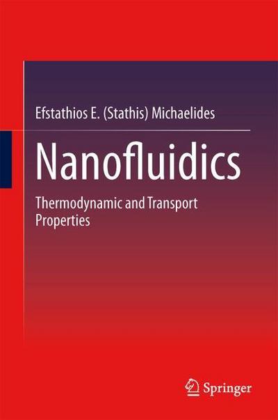 Nanofluidics : Thermodynamic and Transport Properties - Efstathios E. (Stathis) Michaelides