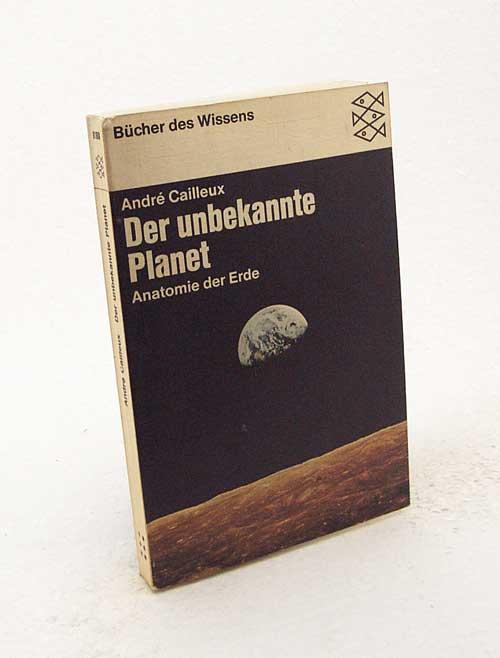 Der unbekannte Planet. Anatomie der Erde.