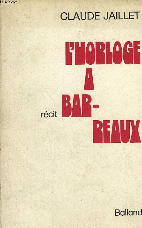 L'HORLOGE A BARREAUX. by JAILLET CLAUDE.: bon Couverture souple (1973 ...